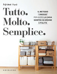 Tutto molto semplice - il metodo 3 mosse per avere la casa sempre in ordine e pulita 