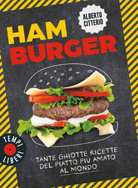 Hamburger - tante ghiotte ricette del piatto piu' amato al mondo 