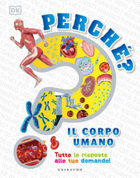 Perche' il corpo umano - tutte le risposte alle tue domande 