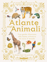 Atlante degli animali - una guida illustrata alla fauna selvatica di tutto il mondo 