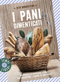 Pani dimenticati - un viaggio attraverso l'italia per riscoprire i sapori di una volta 