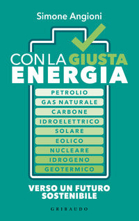 Con la giusta energia - petrolio gas naturale carbone idroelettrico solare eolico nuclea 