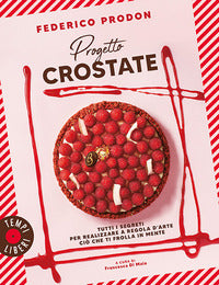 Progetto crostate - tutti i segreti per realizzare a regola d'arte cio' che ti frolla in mente 