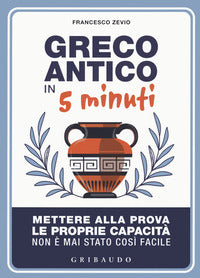 Greco antico in 5 minuti - mettere alla prova le proprie abilita' non e' mai stato cosi' semplic 