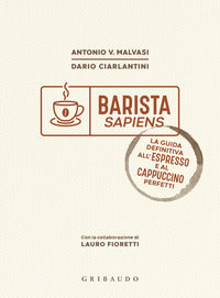 Barista sapiens - la guida definitiva all'espresso e al cappuccino perfetti 