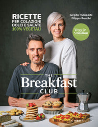 The breakfast club - ricette per colazioni dolci e salate 100% vegetali 