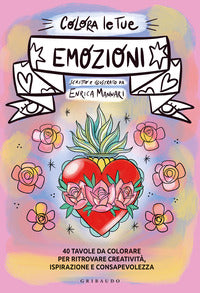 Colora le tue emozioni - 40 tavole da colorare per ritrovare creativita' ispirazione 