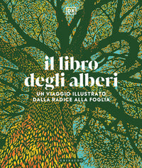 Libro degli alberi - un viaggio illustrato dalla radice alla foglia 