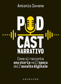 Podcast narrativo - come si racconta una storia nell'epoca dell'ascolto digitale 