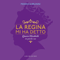 Regina mi ha detto - queen elizabeth in parole sue 