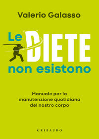 Diete non esistono - manuale per la manutenzione quotidiana del nostro corpo 