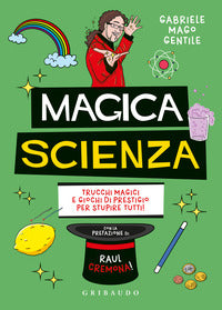 Magica scienza - trucchi magici e giochi di prestigio per stupire tutti 