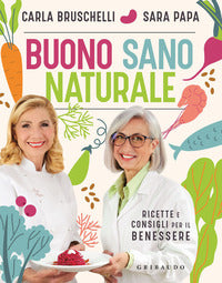 Buono sano naturale - ricette e consigli per il benessere 