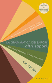 Grammatica dei sapori altri sapori - abbinamenti a base veg ricette e idee creative 