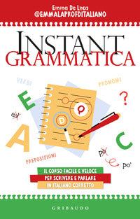 Instant grammatica - il corso facile e veloce per scrivere e parlare italiano corretto 