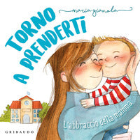 Torno a prenderti - l'abbraccio della mamma 