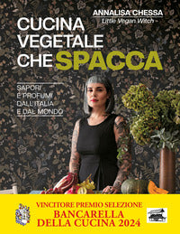 Cucina vegetale che spacca - sapori e profumi dall'italia e dal mondo 