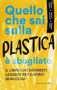 Quello che sai sulla plastica e' sbagliato 