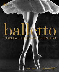 Balletto - l'opera illustrata definitiva 