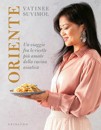 Oriente - un viaggio fra le ricette piu' amate della cucina asiatica 