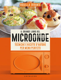 Grande libro del microonde - tecniche e ricette d'autore per menu perfetti 