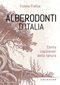 Alberodonti d'italia - cento capolavori della natura 