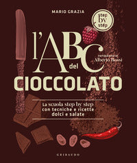 Abc del cioccolato - la scuola step by step con tecniche e ricette dolci e salate 