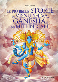 Piu' belle storie di visnu shiva ganesha e dei miti indiani 