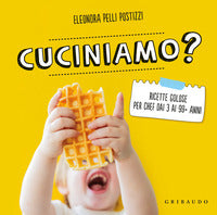 Cuciniamo ? - ricette golose per chef dai 3 ai 99+ anni 