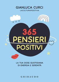 365 pensieri positivi - la tua dose quotidiana di energia e serenita' 