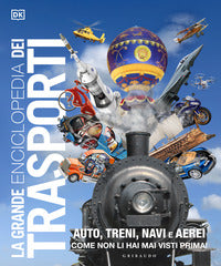 Grande enciclopedia dei trasporti - auto treni navi e aerei come non li hai mai visti prima 