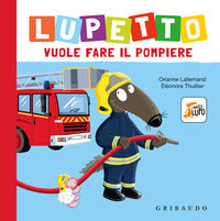 Lupetto vuole fare il pompiere - amico lupo 