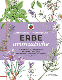 Erbe aromatiche - il manuale illustrato di orto da coltivare per seminarle 