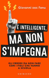E' intelligente ma non si impegna - gli errori da non fare con i figli che vanno a scuola 