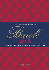 Barolo girls - la rivoluzione rosa del re dei vini 