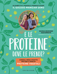 E le proteine dove le prendi ? - consigli menu e ricette per fare il pieno di proteine vegetali 