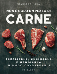 Non e' solo un pezzo di carne - sceglierla cucinarla e mangiarla in modo consapevole 
