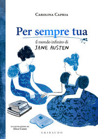 Per sempre tua - il mondo infinito di jane austen 