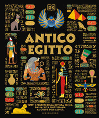 Antico egitto - tutti i segreti della civilta' egizia dalla vita quotidiana al culto dell'aldila' 