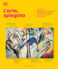 Arte spiegata - la guida dettaglio per dettaglio a 500 dei piu' grandi capolavori d'arte del mondo 