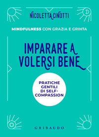 Imparare a volersi bene - pratiche gentili di self compassion 