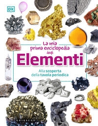 Mia prima enciclopedia degli elementi - alla scoperta della tavola periodica 