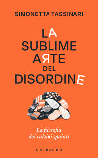 Sublime arte del disordine - la filosofia dei calzini spaiati 