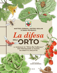Difesa dell'orto - il manuale di orto da coltivare per proteggere le piante da insetti e malattie 