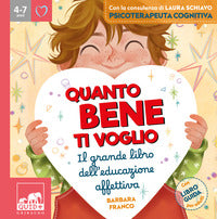 Quanto bene ti voglio - il grande libro dell'educazione affettiva 