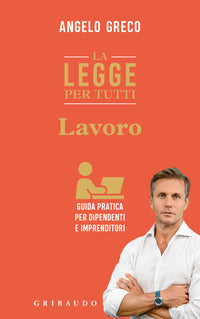 Legge per tutti - lavoro guida pratica per dipendenti e imprenditori 