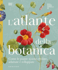 Atlante della botanica - come le piante si sono evolute adattate e sviluppate 