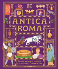 Antica roma - dalla vita quotidiana a quella dell'imperatore 