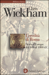 Eredita' di roma - storia d'europa dal 400 al 1000 d.c. 