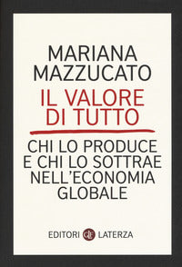 Valore di tutto - chi lo produce e chi lo sottrae nell'economia globale 